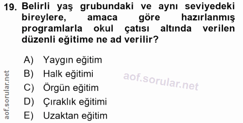 19. soru: Belirli yaş grubundaki ve aynı seviyedeki bireylere, amaca göre hazırlanmış programlarla okul çatısı altında verilen…