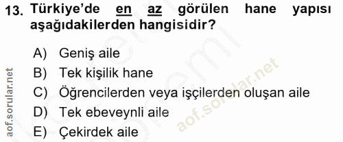 13. soru: Türkiye'de en az görülen hane yapısı aşağıdakilerden hangisidir? A) Geniş aile B) Tek kişilik hane C) Öğrencilerden v…