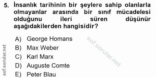 5. soru: İnsanlık tarihinin bir şeylere sahip olanlarla olmayanlar arasında bir sınıf mücadelesi olduğunu ileri süren düşünür…