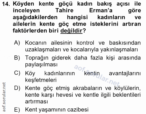 14. soru: Köyden kente göçü kadın bakış açısı ile inceleyen Tahire Erman'a göre aşağıdakilerden hangisi kadınların ve ailelerin…