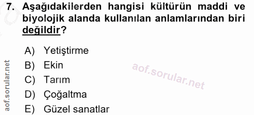 7. soru: Aşağıdakilerden hangisi kültürün maddi ve biyolojik alanda kullanılan anlamlarından biri değildir? A) Yetiştirme B) E…