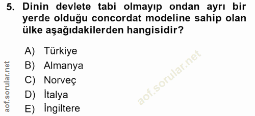 5. soru: Dinin devlete tabi olmayıp ondan ayrı bir yerde olduğu concordat modeline sahip olan ülke aşağıdakilerden hangisidir?…