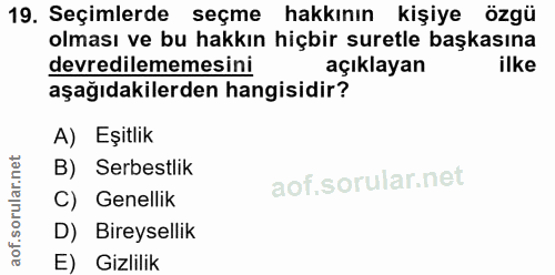19. soru: Seçimlerde seçme hakkının kişiye özgü olması ve bu hakkın hiçbir suretle başkasına devredilememesini açıklayan ilke a…