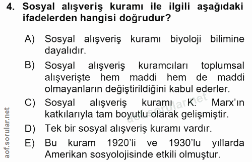 4. soru: Sosyal alışveriş kuramı ile ilgili aşağıdaki ifadelerden hangisi doğrudur? A) Sosyal alışveriş kuramı biyoloji bilimi…