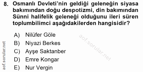 8. soru: Osmanlı Devleti'nin geldiği geleneğin siyasa bakımından doğu despotizmi, din bakımından Sünni halifelik geleneği oldu…