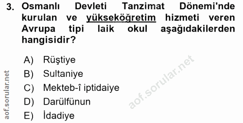 3. soru: Osmanlı Devleti Tanzimat Dönemi'nde kurulan ve yükseköğretim hizmeti veren Avrupa tipi laik okul aşağıdakilerden hang…