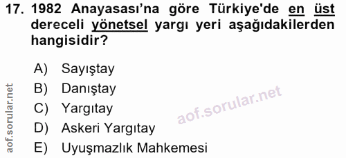17. soru: 1982 Anayasası'na göre Türkiye'de en üst dereceli yönetsel yargı yeri aşağıdakilerden hangisidir? A) Sayıştay B) Danı…