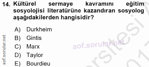 14. soru: Kültürel sermaye kavramını eğitim sosyolojisi literatürüne kazandıran sosyolog aşağıdakilerden hangisidir? A) Durkhei…