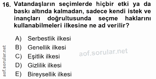 16. soru: Vatandaşların seçimlerde hiçbir etki ya da baskı altında kalmadan, sadece kendi istek ve inançları doğrultusunda seçm…