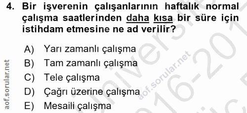 4. soru: Bir işverenin çalışanlarının haftalık normal çalışma saatlerinden daha kısa bir süre için istihdam etmesine ne ad ver…