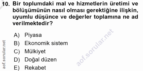 10. soru: Bir toplumdaki mal ve hizmetlerin üretimi ve bölüşümünün nasıl olması gerektiğine ilişkin, uyumlu düşünce ve değerler…