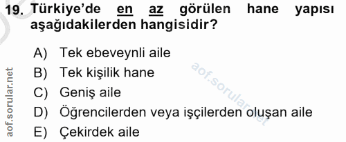 19. soru: Türkiye'de en az görülen hane yapısı aşağıdakilerden hangisidir? A) Tek ebeveynli aile B) Tek kişilik hane C) Geniş a…
