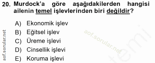 20. soru: Murdock'a göre aşağıdakilerden hangisi ailenin temel işlevlerinden biri değildir? A) Ekonomik işlev B) Eğitsel işlev…
