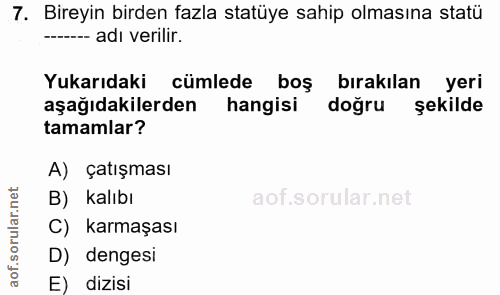 7. soru: Bireyin birden fazla statüye sahip olmasına statü --_- adı verilir. Yukarıdaki cümlede boş bırakılan yeri aşağıdakile…