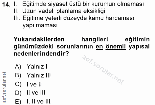 14. soru: 1. Eğitimde siyaset üstü bir kurumun olmaması II. Uzun vadeli planlama eksikliği IlI. Eğitime yeterli düzeyde kamu ha…