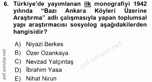 6. soru: Türkiye'de yayımlanan ilk monografiyi 1942 yılında n "Bazı Ankara Köyleri Üzerine Araştırma" adlı çalışmasıyla yapan…