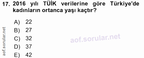 17. soru: 2016 yılı TÜİK verilerine göre Türkiye'de kadınların ortanca yaşı kaçtır? A) 22 B) 27 C) 32 D) 37 42