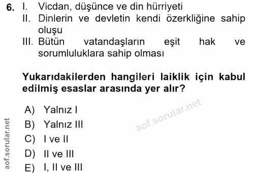 6. soru: l. Vicdan, düşünce ve din hürriyeti II. Dinlerin ve devletin kendi özerkliğine sahip oluşu II. Bütün vatandaşların eş…