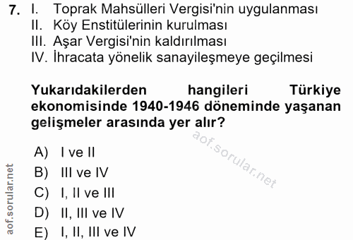 7. soru: 1. Toprak Mahsülleri Vergisi'nin uygulanması II. Köy Enstitülerinin kurulması IlI. Aşar Vergisi'nin kaldırılması IV.…