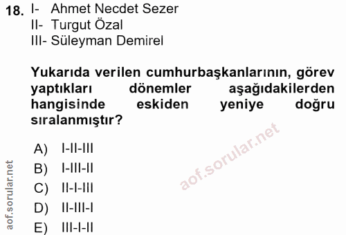 18. soru: I- Ahmet Necdet Sezer II- Turgut Ozal IlI- Süleyman Demirel Yukarıda verilen cumhurbaşkanlarının, görev yaptıkları dö…