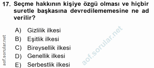 17. soru: Seçme hakkının kişiye özgü olması ve hiçbir suretle başkasına devredilememesine ne ad verilir? A) Gizlilik ilkesi B)…