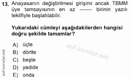 13. soru: Anayasanın değiştirilmesi girişimi ancak TBMM üye tamsayısının en az birinin yazılı teklifiyle başlatılabilir. Yukarı…