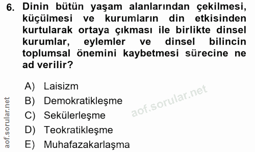 6. soru: Dinin bütün yaşam alanlarından çekilmesi, küçülmesi ve kurumların din etkisinden kurtularak ortaya çıkması ile birlik…