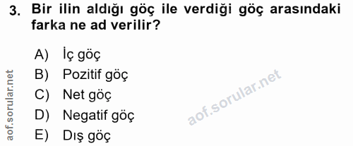 3. soru: Bir ilin aldığı göç ile verdiği göç arasındaki farka ne ad verilir? A) Iç göç B) Pozitif göç C) Net göç D) Negatif gö…
