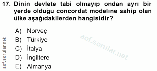 17. soru: Dinin devlete tabi olmayıp ondan ayrı bir yerde olduğu concordat modeline sahip olan ülke aşağıdakilerden hangisidir?…