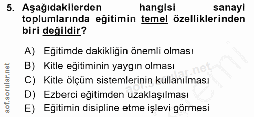 5. soru: Aşağıdakilerden hangisi sanayi toplumlarında eğitimin temel özelliklerinden biri değildir? A) Eğitimde dakikliğin öne…