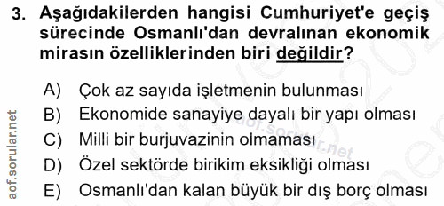3. soru: Aşağıdakilerden hangisi Cumhuriyet'e geçiş sürecinde Osmanlı'dan devralınan ekonomik mirasın özelliklerinden biri değ…
