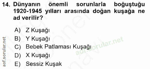 14. soru: Dünyanın önemli sorunlarla boğuştuğu 1920-1945 yılları arasında doğan kuşağa ne ad verilir? A) Z Kuşağı C) Bebek Patl…