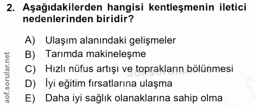 2. soru: Aşağıdakilerden hangisi kentleşmenin iletici nedenlerinden biridir? A) Ulaşım alanındaki gelişmeler B) Tarımda makine…