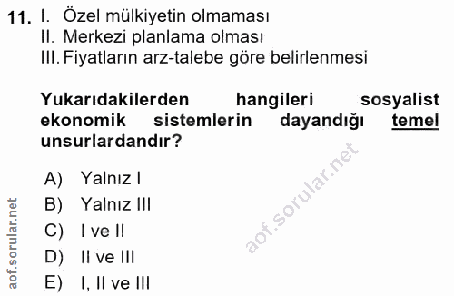 11. soru: I. Özel mülkiyetin olmaması II. Merkezi planlama olması III. Fiyatların arz-talebe göre belirlenmesi Yukarıdakilerden…
