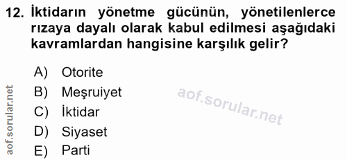 12. soru: İktidarın yönetme gücünün, yönetilenlerce rızaya dayalı olarak kabul edilmesi aşağıdaki kavramlardan hangisine karşıl…