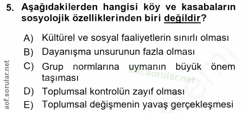 5. soru: Aşağıdakilerden hangisi köy ve kasabaların sosyolojik özelliklerinden biri değildir? A) Kultürel ve sosyal faaliyetle…