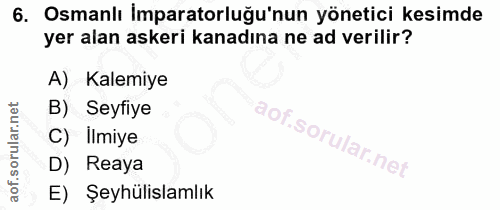 6. soru: Osmanlı Imparatorluğu'nun yönetici kesimde yer alan askeri kanadına ne ad verilir? A) Kalemiye B) •Seyfiye C) Ilmiye…