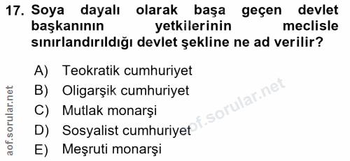 17. soru: Soya dayalı olarak başa geçen devlet başkanının yetkilerinin meclisle sınırlandırıldığı devlet şekline ne ad verilir?…