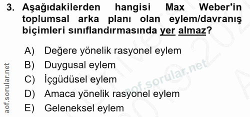 3. soru: Aşağıdakilerden hangisi Max Weber'in toplumsal arka planı olan eylem/davranış biçimleri sınıflandırmasında yer almaz?…