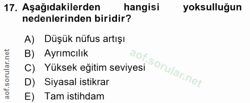 17. soru: Aşağıdakilerden hangisi yoksulluğun nedenlerinden biridir? A) Düşük nüfus artışı B) Ayrımcılık C) Yüksek eğitim seviy…