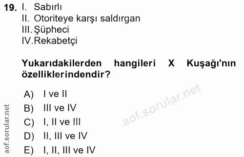 19. soru: I. Sabırli II. Otoriteye karşı saldırgan III. Şüpheci IV. Rekabetçi Yukarıdakilerden hangileri Kuşağı'nın özellikleri…