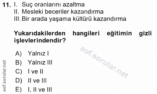 11. soru: I. Suç oranlarını azaltma Il. Mesleki beceriler kazandırma III. Bir arada yaşama kültürü kazandırma Yukarıdakilerden…