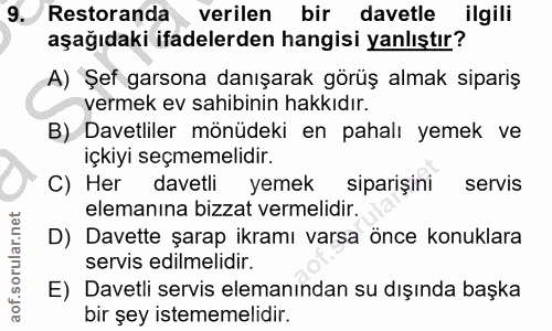 9. soru: Restoranda verilen bir davetle ilgili aşağıdaki ifadelerden hangisi yanlıştır? A) Şef garsona danışarak görüş almak s…