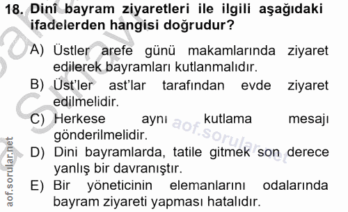 18. soru: Dini bayram ziyaretleri ile ilgili aşağıdaki ifadelerden hangisi doğrudur? A) Üstler arefe günü makamlarında ziyaret…