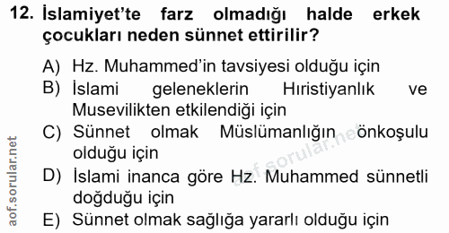 12. soru: İslamiyet'te farz olmadiğı halde erkek çocukları neden sünnet ettirilir? A) Hz. Muhammed'in tavsiyesi olduğu için B)…