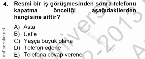 4. soru: Resmî bir iş görüşmesinden sonra telefonu kapatma önceliği aşağıdakilerden hangisine aittir? A) Asta B) Üst'e So C) Y…