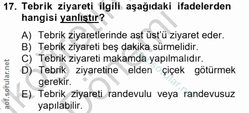 17. soru: Tebrik ziyareti ilgili aşağıdaki ifadelerden hangisi yanlıştır? A) Tebrik ziyaretlerinde ast üst'ü ziyaret eder. B) T…
