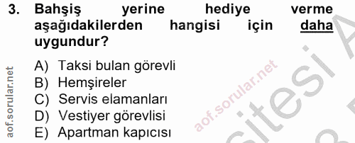 3. soru: Bahşiş yerine hediye verme aşağıdakilerden hangisi için daha uygundur? A) Taksi bulan görevli B) Hemşireler C) Servis…