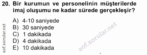 20. soru: Bir kurumun ve personelinin müşterilerde imaj oluşumu ne kadar sürede gerçekleşir? A) 4-10 saniyede B) 30 saniyede C)…