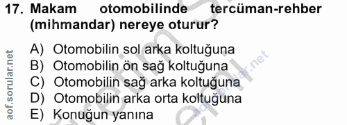 17. soru: Makam otomobilinde tercüman-rehber (mihmandar) nereye oturur? A) Otomobilin sol arka koltuğuna B) Otomobilin ön sağ k…
